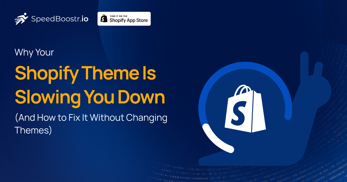 Why Your Shopify Theme Is Slowing You Down